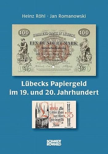 Lübecks Papiergeld im 19. und 20. Jahrhundert Lübecks Papiergeld im 19. und 20. Jahrhundert von Schmidt-Römhild