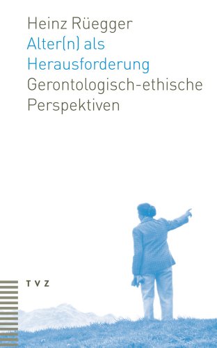 Alter(n) als Herausforderung: Gerontologisch-ethische Perspektiven von Theologischer Verlag