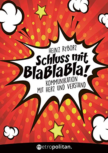 Schluss mit Bla Bla Bla!: Kommunikation mit Herz und Verstand (metropolitan Bücher)