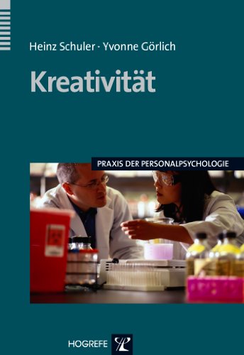 Kreativität: Ursachen, Messung, Förderung und Umsetzung in Innovation (Praxis der Personalpsychologie, Band 13)