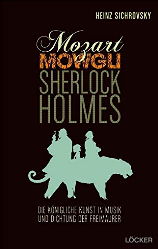 Mozart, Mowgli, Sherlock Holmes: Musik und Dichtung der Freimaurer