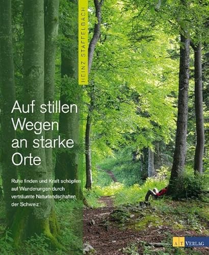 Auf stillen Wegen an starke Orte: Ruhe finden und Kraft schöpfen auf Wanderungen durch verträumte Naturlandschaften der Schweiz