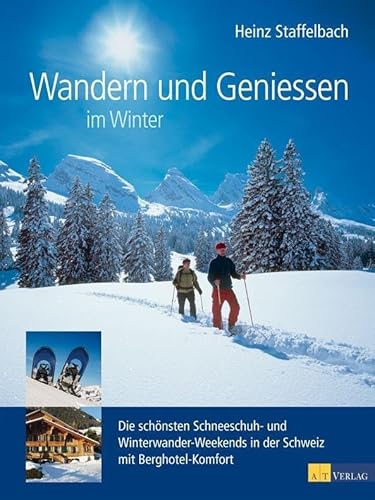 Wandern und Geniessen im Winter: Die schönsten Schneeschuh- und Winterwander-Weekends in der Schweiz mit Berghotel-Komfort
