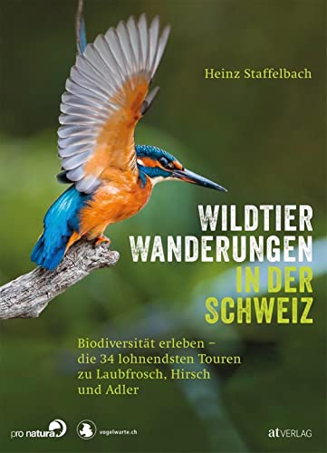 Wildtier-Wanderungen in der Schweiz: Biodiversität erleben. 34 leichte Touren zu Laubfrosch, Hirsch und Adler