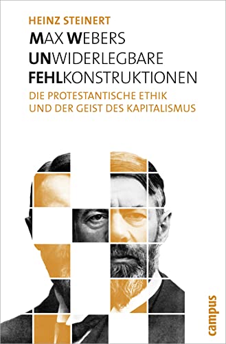 Max Webers unwiderlegbare Fehlkonstruktionen: Die protestantische Ethik und der Geist des Kapitalismus von Campus Verlag