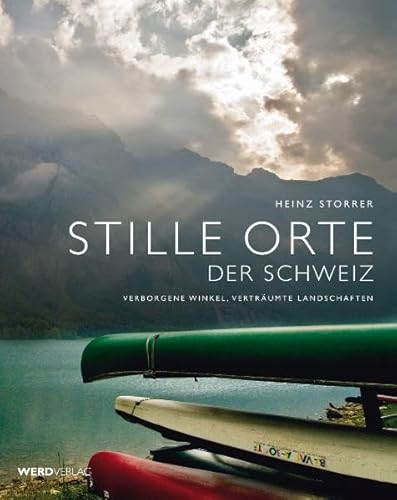 Stille Orte der Schweiz: Verborgene Winkel, verträumte Landschaften von Werd Weber Verlag AG