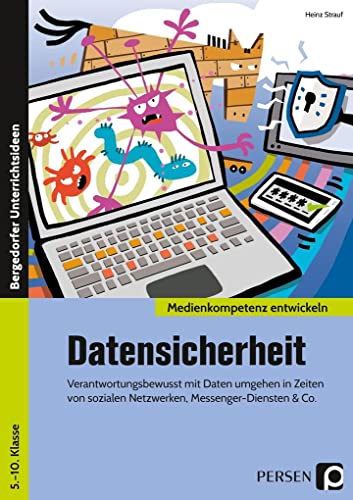 Datensicherheit: Verantwortungsbewusst mit Daten umgehen in Zeiten von sozialen Netzwerken, Messengerdiensten & Co. (5. bis 10. Klasse) (Medienkompetenz entwickeln)