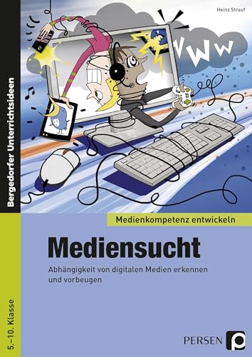Mediensucht: Abhängigkeit von digitalen Medien erkennen und vorbeugen (5. bis 10. Klasse) (Medienkompetenz entwickeln) von Persen Verlag i.d. AAP