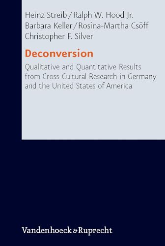 Deconversion: Qualitative and Quantitative Results from Cross-Cultural Research in Germany and the United States of America (Research in Contemporary Religion, Band 5)