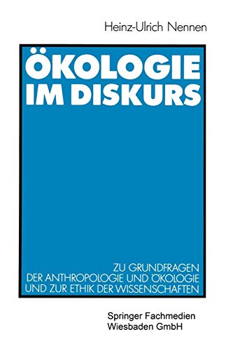 Ökologie im Diskurs: Zu Grundfragen Der Anthropologie Und Okologie Und Zur Ethik Der Wissenschaften (German Edition) von VS Verlag für Sozialwissenschaften