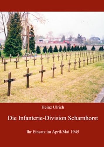 Die Infanterie-Division Scharnhorst: Ihr Einsatz im April/Mai 1945