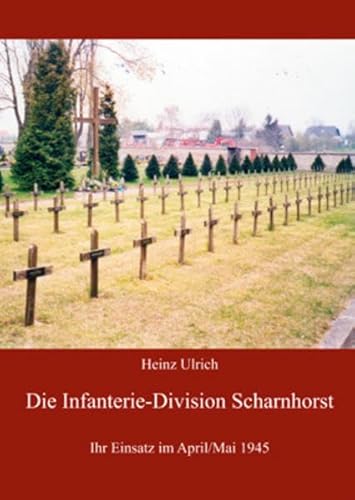 Die Infanterie-Division Scharnhorst: Ihr Einsatz im April/Mai 1945