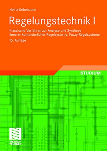 Regelungstechnik I: Klassische Verfahren zur Analyse und Synthese linearer kontinuierlicher Regelsysteme, Fuzzy-Regelsysteme (Studium Technik) von Vieweg+Teubner Verlag
