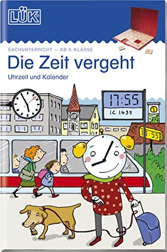 LÜK Die Zeit vergeht: Uhrzeit, Kalender (LÜK-Übungshefte: Sachunterricht und Erdkunde) von LÜK