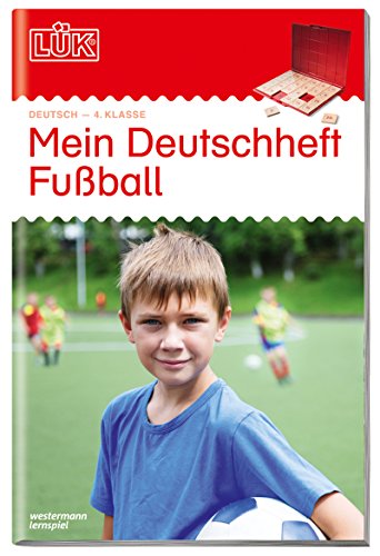 LÜK: 4. Klasse - Deutsch Mein Deutschheft Fußball (LÜK-Übungshefte: Deutsch) von LÜK