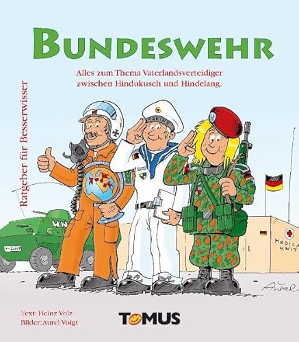 Ratgeber für Besserwisser Bundeswehr: Alles zum Thema Vaterlandsverteidiger zwischen Hindukusch und Hindelang von Tomus Verlag GmbH