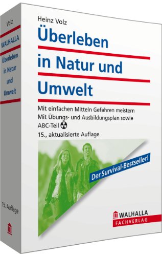 Überleben in Natur und Umwelt: Mit einfachen Mitteln Gefahren meistern; Mit Übungs- und Ausbildungsplan sowie ABC-Teil