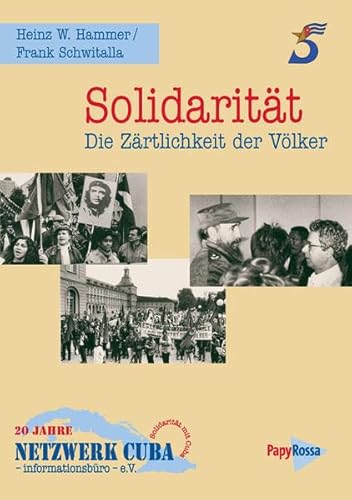Solidarität - Die Zärtlichkeit der Völker: 20 Jahre Netzwerk Cuba - Informationsbüro - e.V Solidarität - Die Zärtlichkeit der Völker: 20 Jahre Netzwerk Cuba - Informationsbüro - e.V