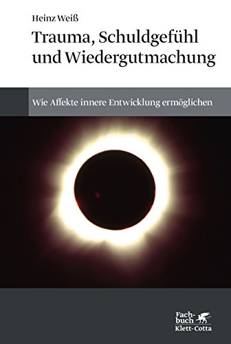 Trauma, Schuldgefühl und Wiedergutmachung: Wie Affekte innere Entwicklung ermöglichen