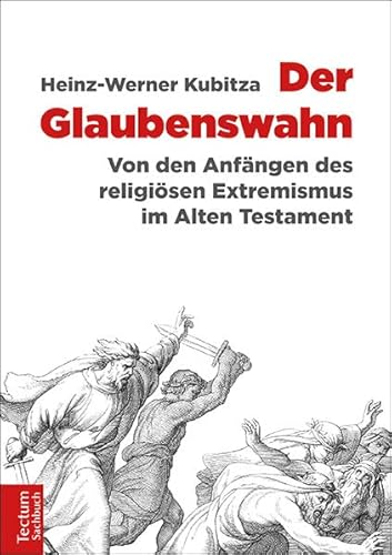 Der Glaubenswahn: Von den Anfängen des religiösen Extremismus im Alten Testament Der Glaubenswahn: Von den Anfängen des religiösen Extremismus im Alten Testament