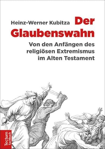 Der Glaubenswahn: Von den Anfängen des religiösen Extremismus im Alten Testament von Tectum Verlag