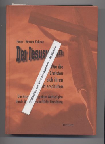 Der Jesuswahn: Wie die Christen sich ihren Gott erschufen. Die Entzauberung einer Weltreligion durch die wissenschaftliche Forschung von Tectum Verlag