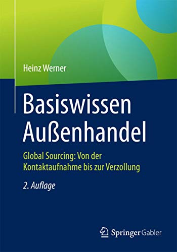 Basiswissen Außenhandel: Global Sourcing: Von der Kontaktaufnahme bis zur Verzollung von Springer