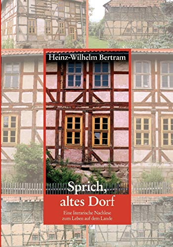 Sprich, altes Dorf: Eine literarische Nachlese zum Leben auf dem Lande von Books on Demand GmbH