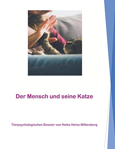 Der Mensch und seine Katze: Tierpsychologisches Dossier von Heike Heinz-Wittenberg von Books on Demand GmbH