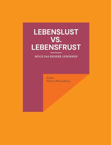 Lebenslust vs. Lebensfrust: Möge das Bessere gewinnen von BoD – Books on Demand