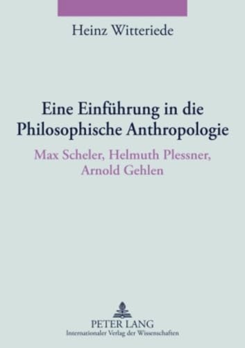 Eine Einführung in die Philosophische Anthropologie: Max Scheler, Helmuth Plessner, Arnold Gehlen