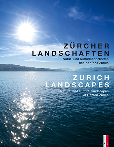 Zürcher Landschaften - Natur-und Kulturlandschaften des Kantons Zürich Zurich Landscapes - Natural and Cultural Landscapes in the Canton of Zurich: zweisprachig deutsch / englisch