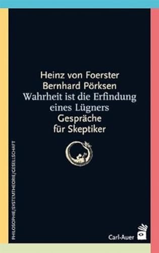 Wahrheit ist die Erfindung eines Lügners: Gespräche für Skeptiker (Systemische Horizonte) von Auer-System-Verlag, Carl