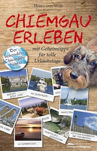 Chiemgau erleben: Der besondere Chiemgauführer mit Geheimtipps für tolle Urlaubstage von Chiemgauer Verlagshaus