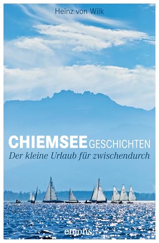 Chiemseegeschichten: Der kleine Urlaub für zwischendurch von Emons Verlag