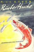 Räuber Hucho: Lebensgeschichte eines Raubfisches: Lebensgeschichte eines Huchen