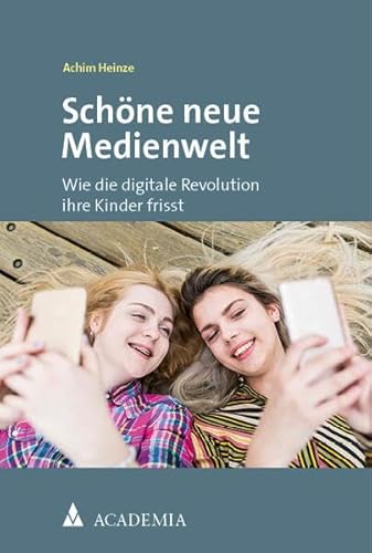Schöne neue Medienwelt: Wie die digitale Revolution ihre Kinder frisst