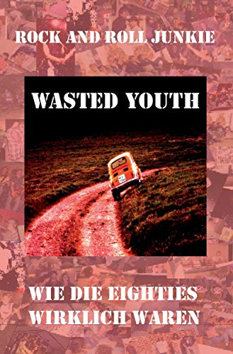 Wasted Youth: Wie die Eighties wirklich waren von Rediroma-Verlag