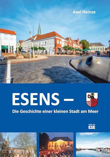 Esens –: Die Geschichte einer kleinen Stadt am Meer von Söker, Enno Verlag