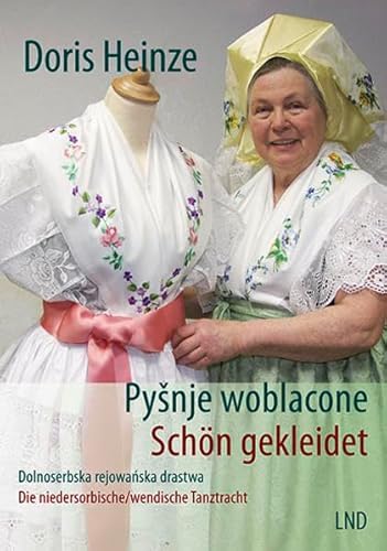Schön gekleidet Pyšnje woblacone: Die sorbische/wendische Tanztracht Dolnoserbska rejowaŕska drastwa von Domowina
