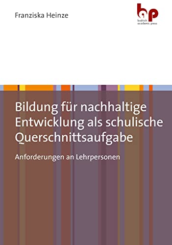 Bildung für nachhaltige Entwicklung als schulische Querschnittsaufgabe: Anforderungen an Lehrpersonen Bildung für nachhaltige Entwicklung als schulische Querschnittsaufgabe: Anforderungen an Lehrpersonen