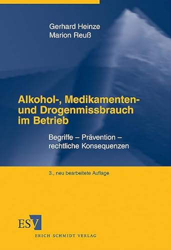 Alkohol-, Medikamenten- und Drogenmissbrauch im Betrieb: Begriffe - Prävention - rechtliche Konsequenzen Alkohol-, Medikamenten- und Drogenmissbrauch im Betrieb: Begriffe - Prävention - rechtliche Konsequenzen