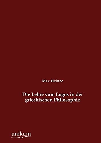 Die Lehre vom Logos in der griechischen Philosophie von Europaischer Hochschulverlag Gmbh & Co. Kg