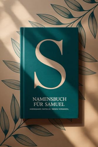 Namensbuch für Samuel: Interessante Fakten zu deinem Vornamen: Ein liebevoll gestaltetes Buch über Herkunft, Bedeutung, Geschichte, Fun Facts und kreative Ideen rund um den Vornamen Samuel von Independently published