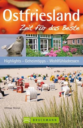 Ostfriesland – Zeit für das Beste: Highlights – Geheimtipps – Wohlfühladressen