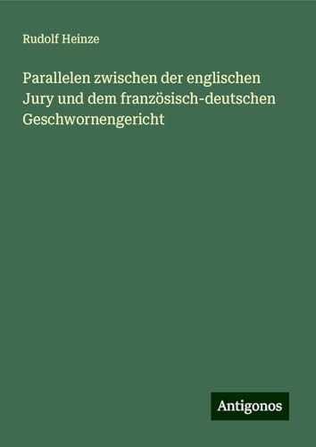 Parallelen zwischen der englischen Jury und dem französisch-deutschen Geschwornengericht von Antigonos Verlag