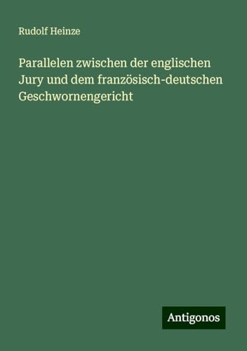 Parallelen zwischen der englischen Jury und dem französisch-deutschen Geschwornengericht von Antigonos Verlag