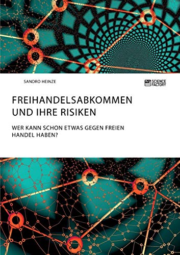 Freihandelsabkommen und ihre Risiken. Wer kann schon etwas gegen freien Handel haben?
