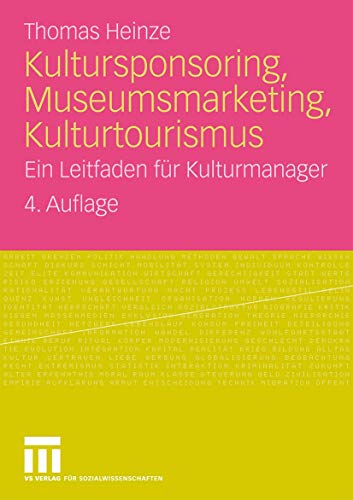 Kultursponsoring, Museumsmarketing, Kulturtourismus: Ein Leitfaden für Kulturmanager (German Edition)