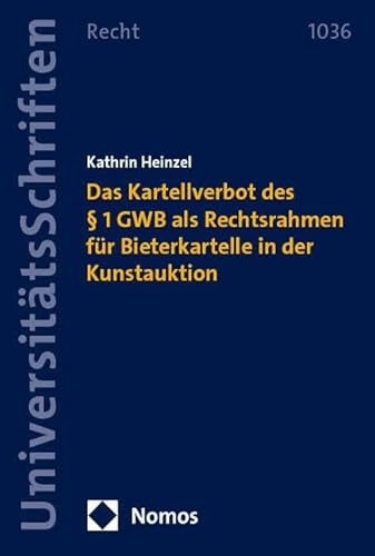 Das Kartellverbot des § 1 GWB als Rechtsrahmen für Bieterkartelle in der Kunstauktion (Nomos Universitätsschriften Recht: Strafrecht in Deutschland und Europa) von Nomos